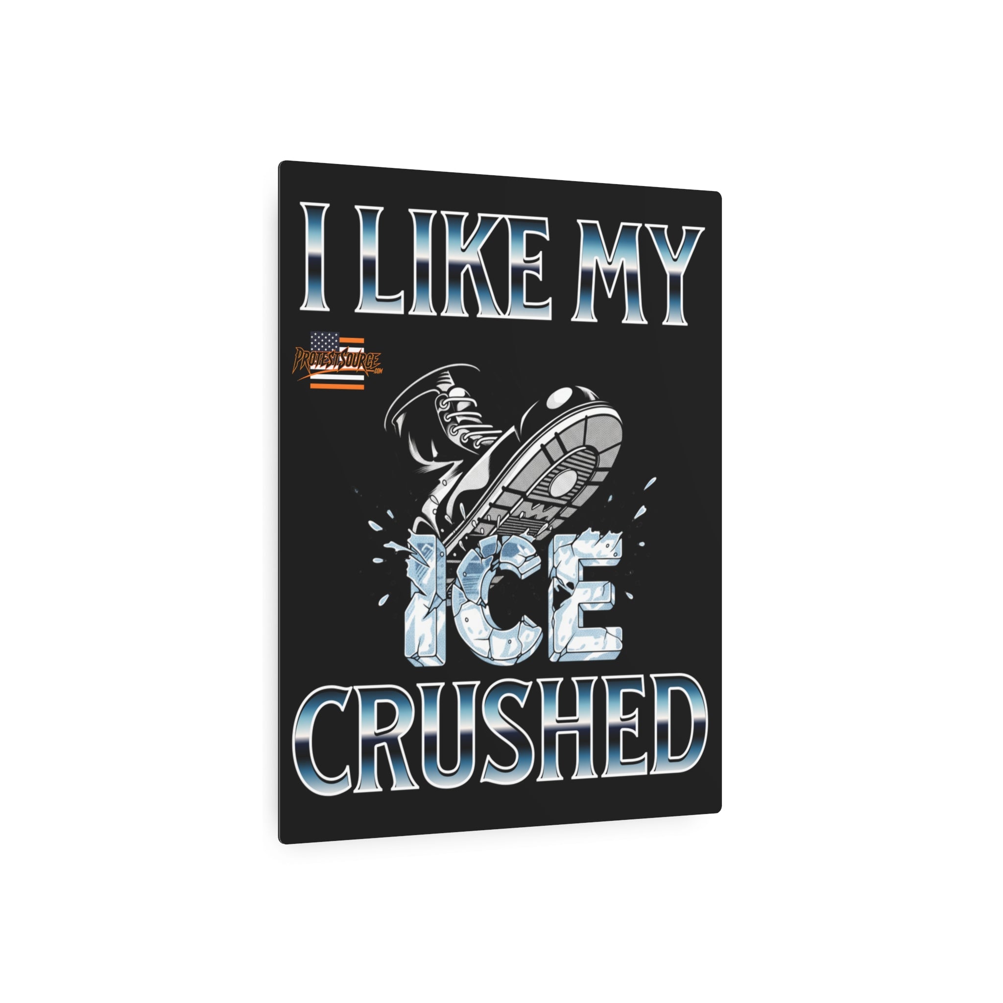 I Like My ICE Crushed 16"X20" Aluminum Metal Protest Sign