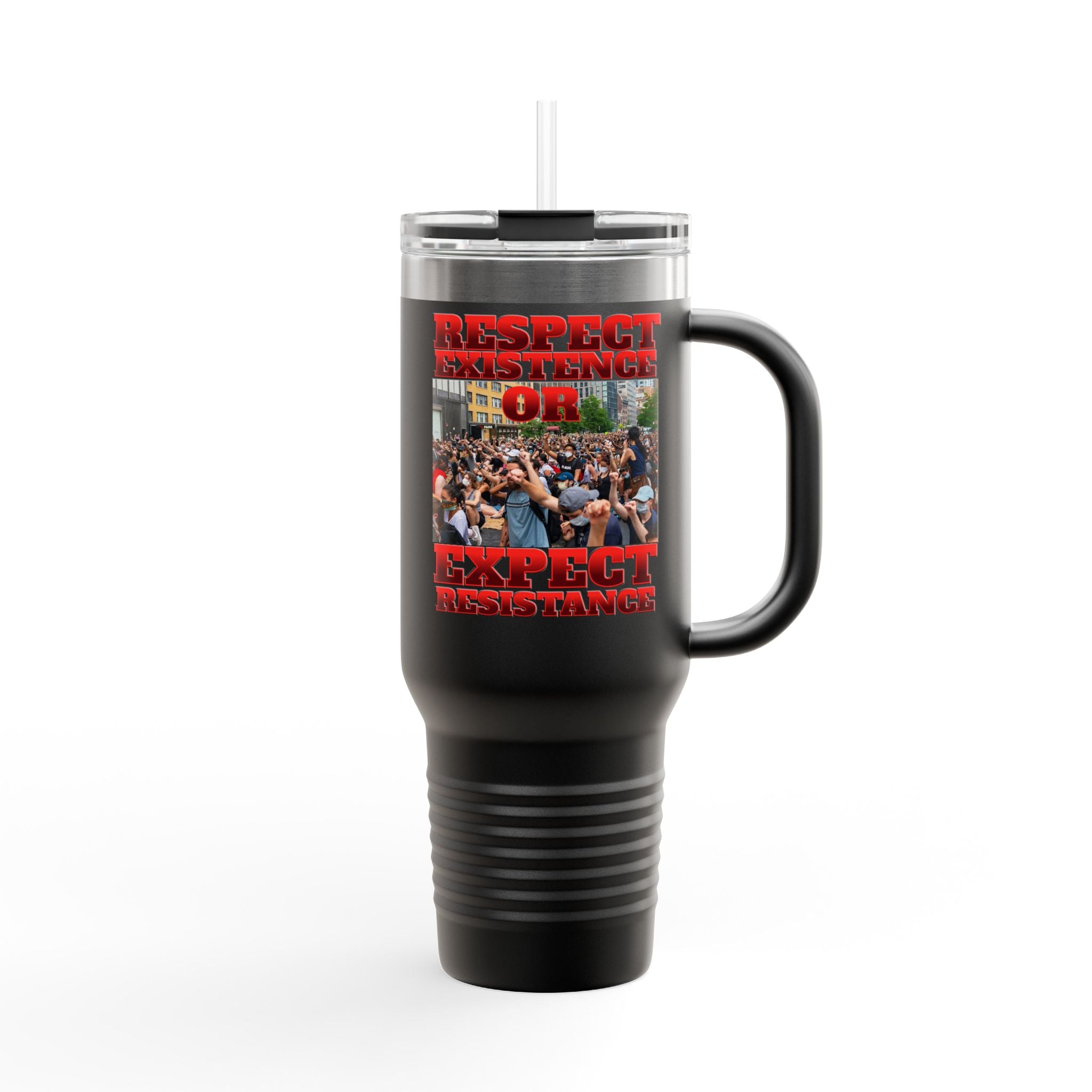 Respect Existence or Expect Resistance Insulated 40 oz. Travel Mug
