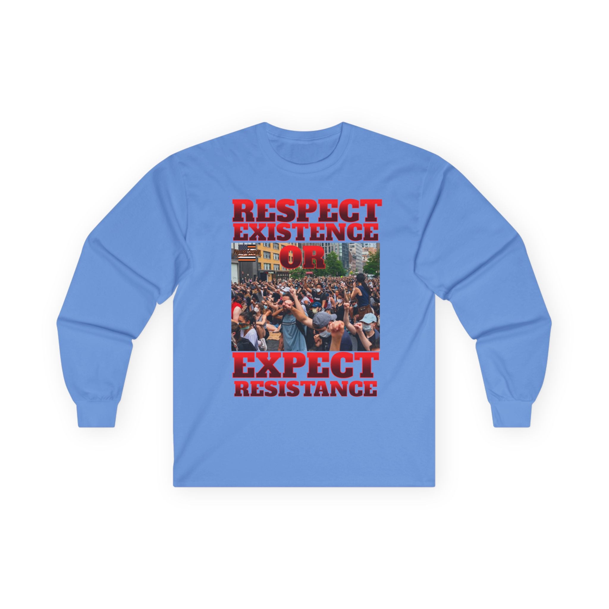 Respect Existence or Expect Resistance Long Sleeve Cotton Gildan Tee