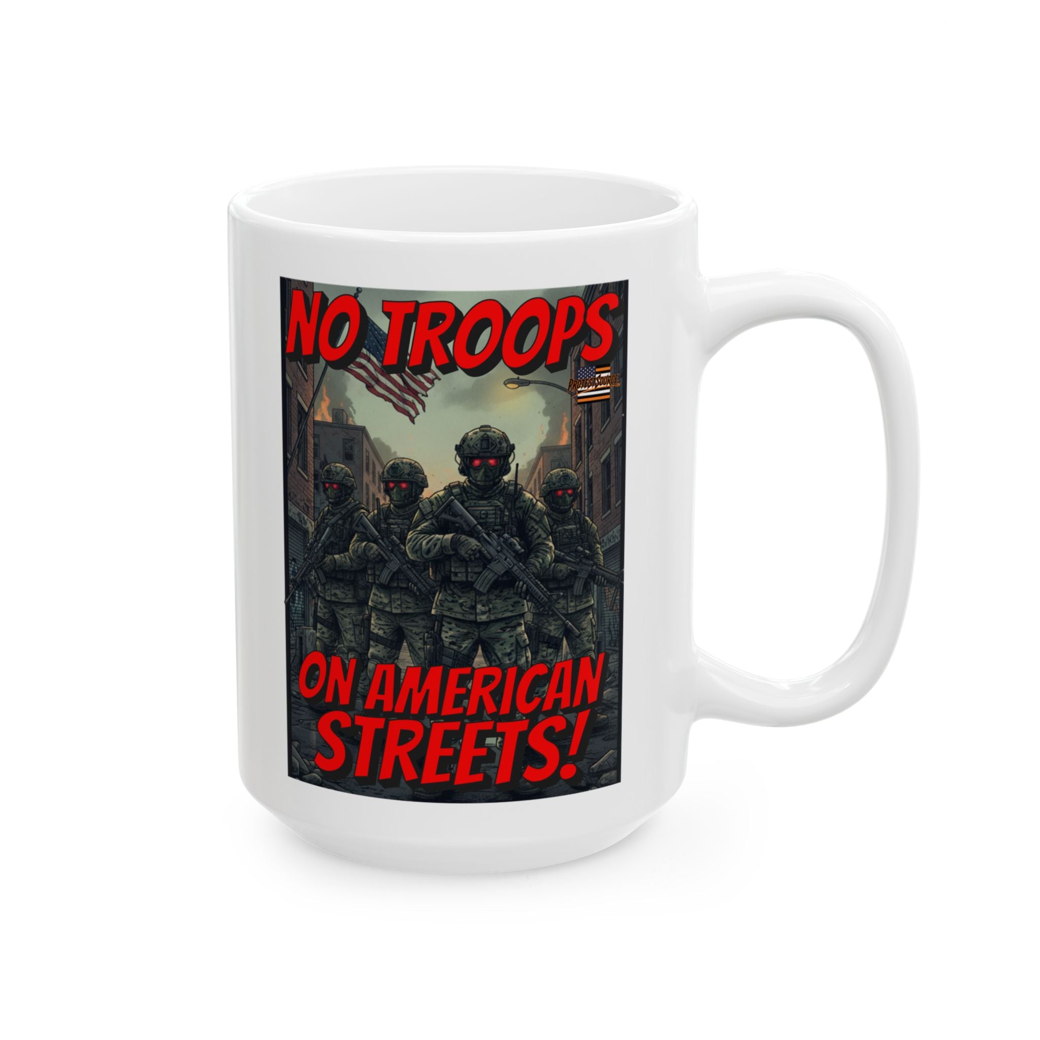 No Troops on American Streets 15 oz. Ceramic Coffee Mug, Perfect for Activists, Protests, Gifts, and Daily Use