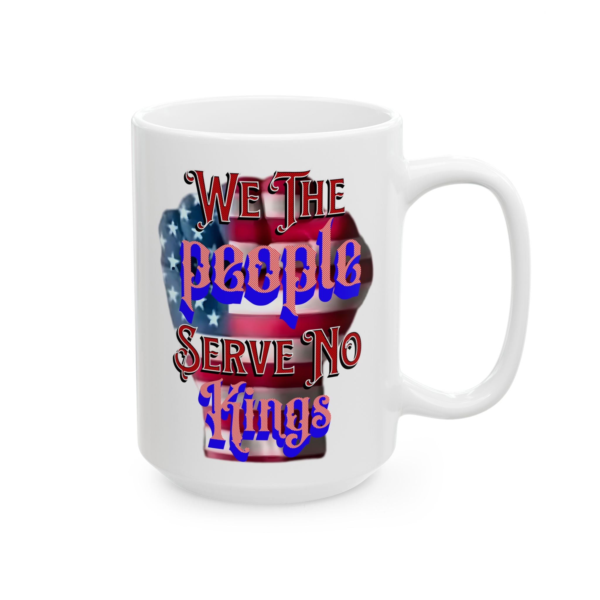 We The People Serve No Kings 15 oz. Ceramic Coffee Mug