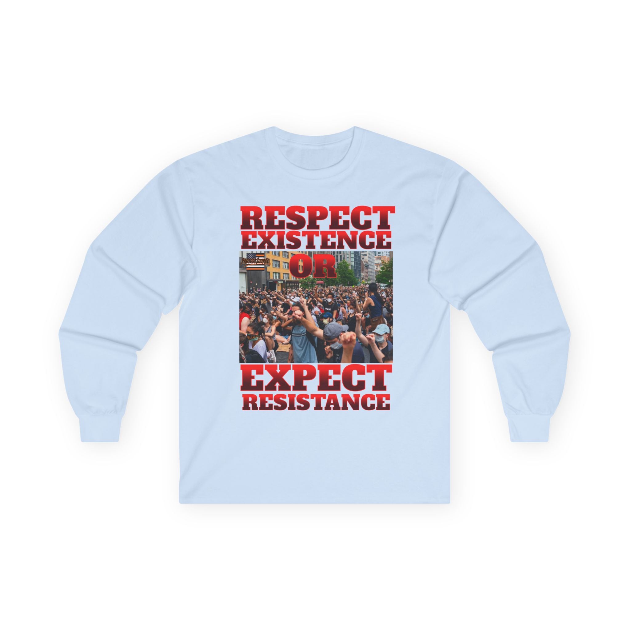 Respect Existence or Expect Resistance Long Sleeve Cotton Gildan Tee