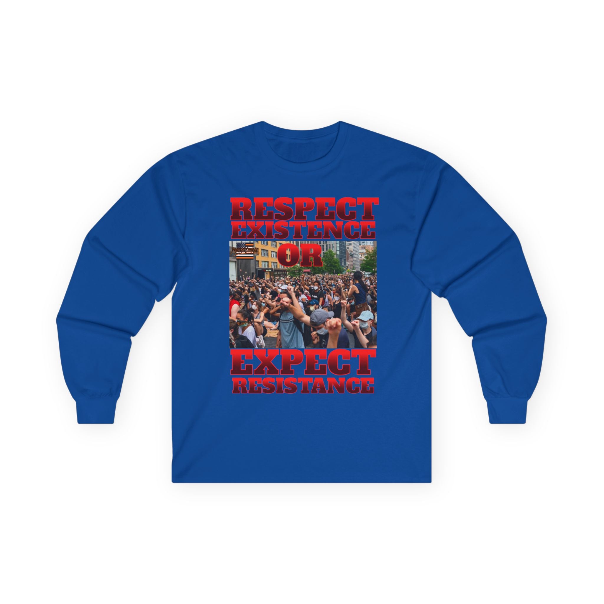 Respect Existence or Expect Resistance Long Sleeve Cotton Gildan Tee
