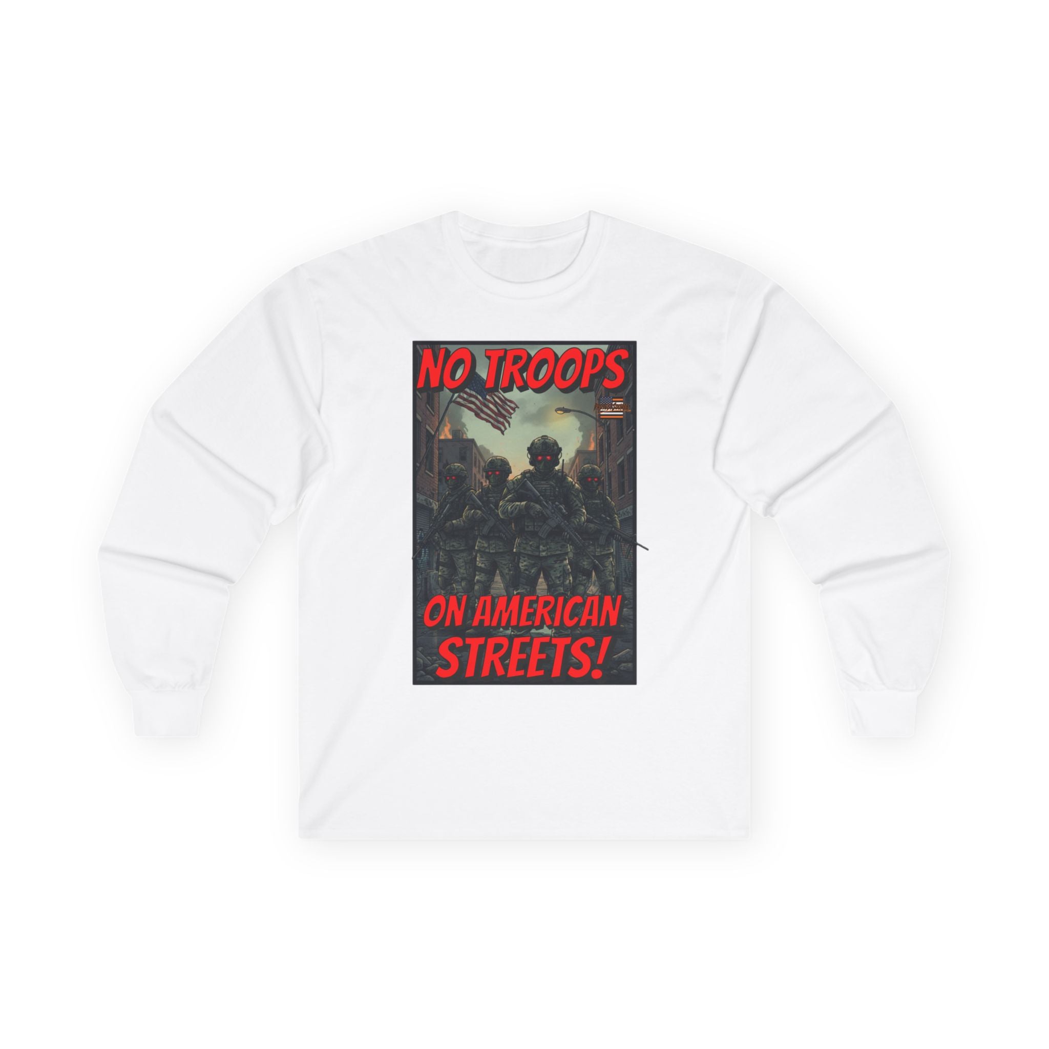 No Troops on American Streets Long Sleeve Cotton Gildan Tee