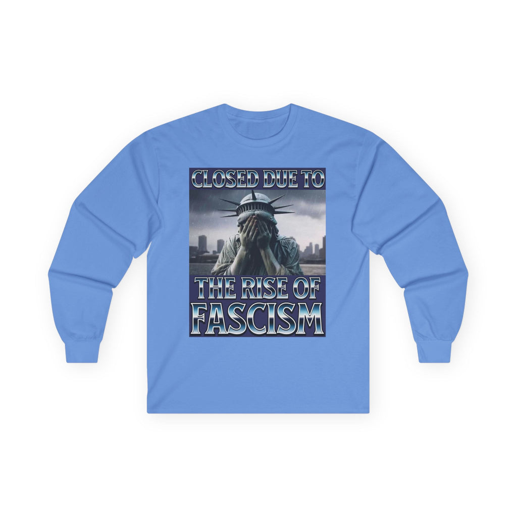 Closed Due to the Rise of Fascism Long Sleeve Cotton Gildan Tee
