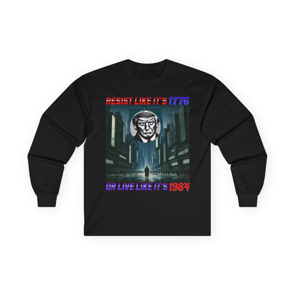 Resist Like It’s 1776 Or Live Like It’s 1984 Long Sleeve Cotton Gildan Tee