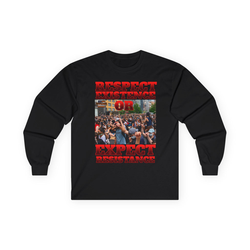 Respect Existence or Expect Resistance Long Sleeve Cotton Gildan Tee