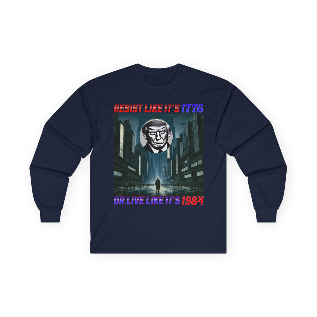 Resist Like It’s 1776 Or Live Like It’s 1984 Long Sleeve Cotton Gildan Tee