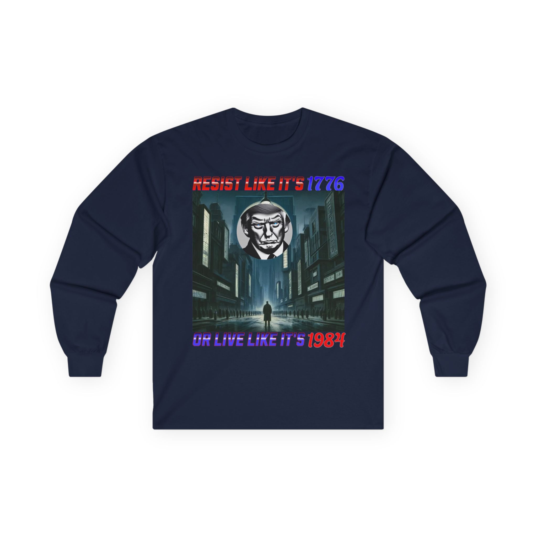 Resist Like It’s 1776 Or Live Like It’s 1984 Long Sleeve Cotton Gildan Tee