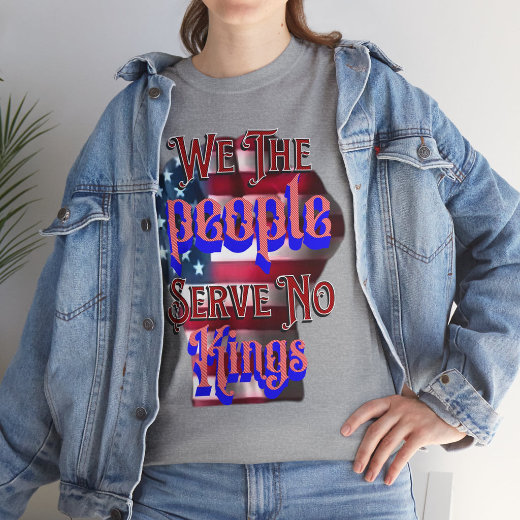 We The People Serve No Kings Unisex Heavy Cotton Gildan Tee
