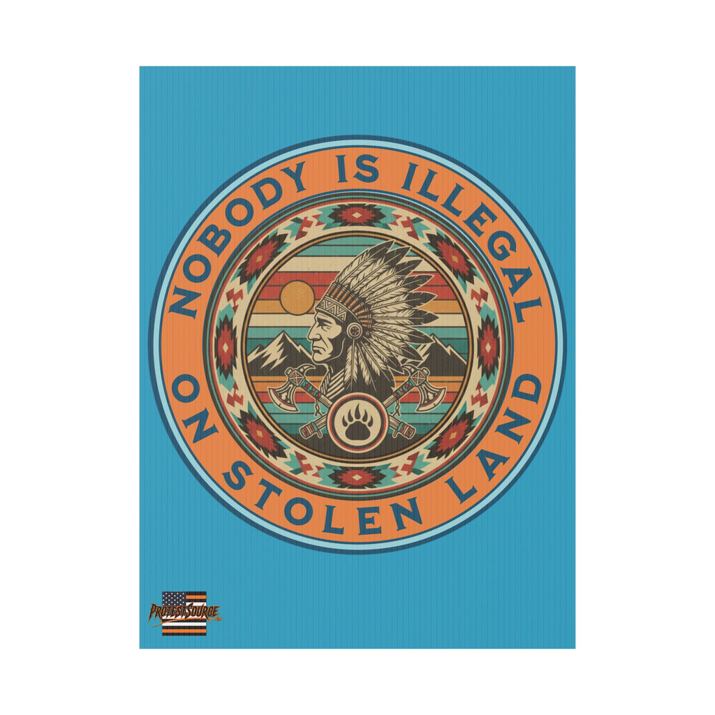 Nobody Is Illegal on Stolen Land 18"X24" Plastic Protest Yard Sign w/Wire Stand