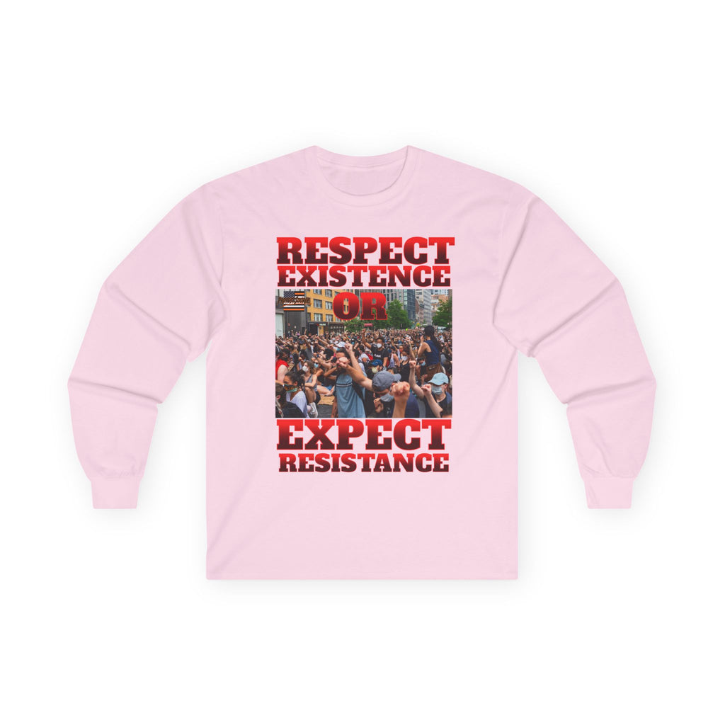 Respect Existence or Expect Resistance Long Sleeve Cotton Gildan Tee