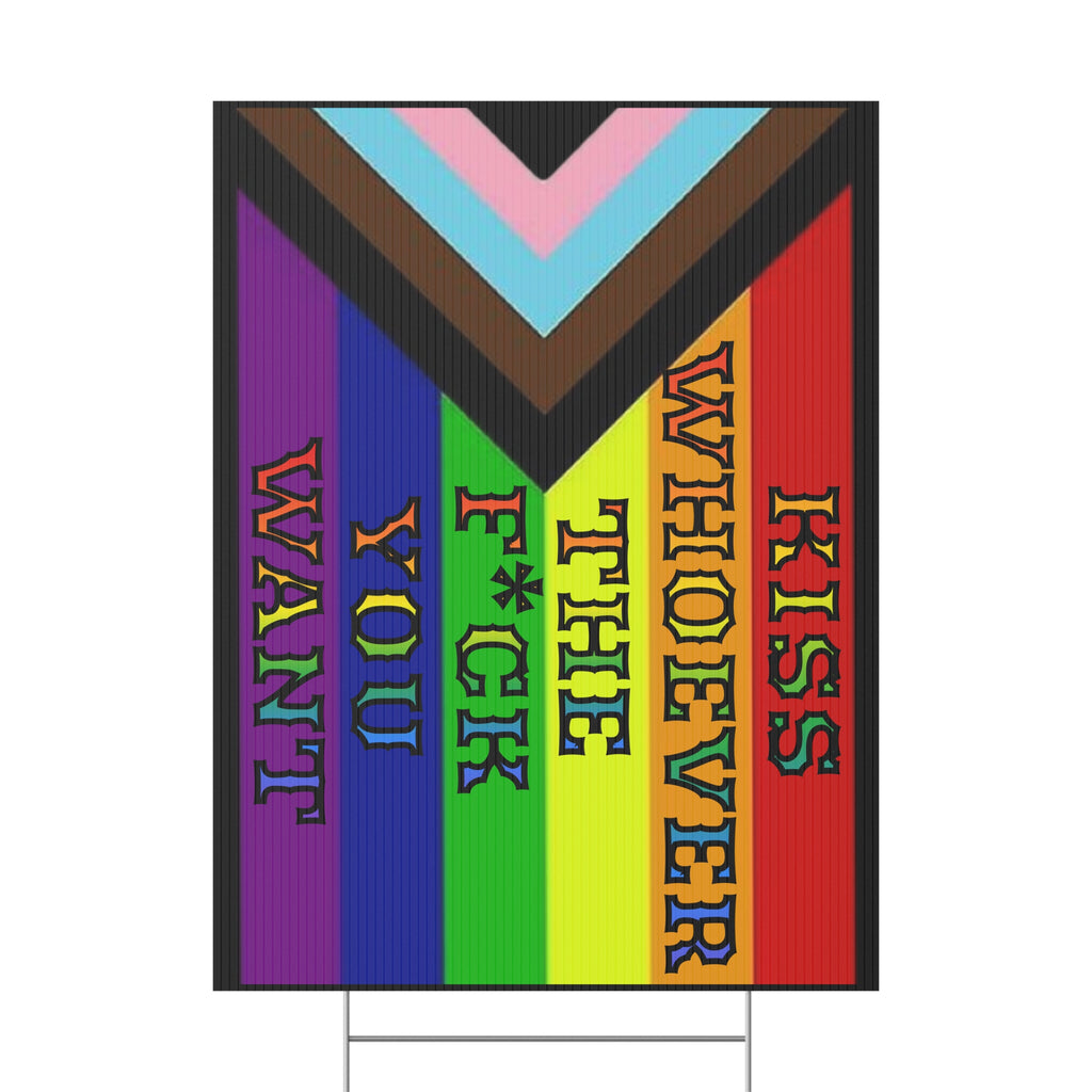 Kiss Whoever The F*ck You Want 18"X24" Plastic Yard Protest Sign w/Wire Frame