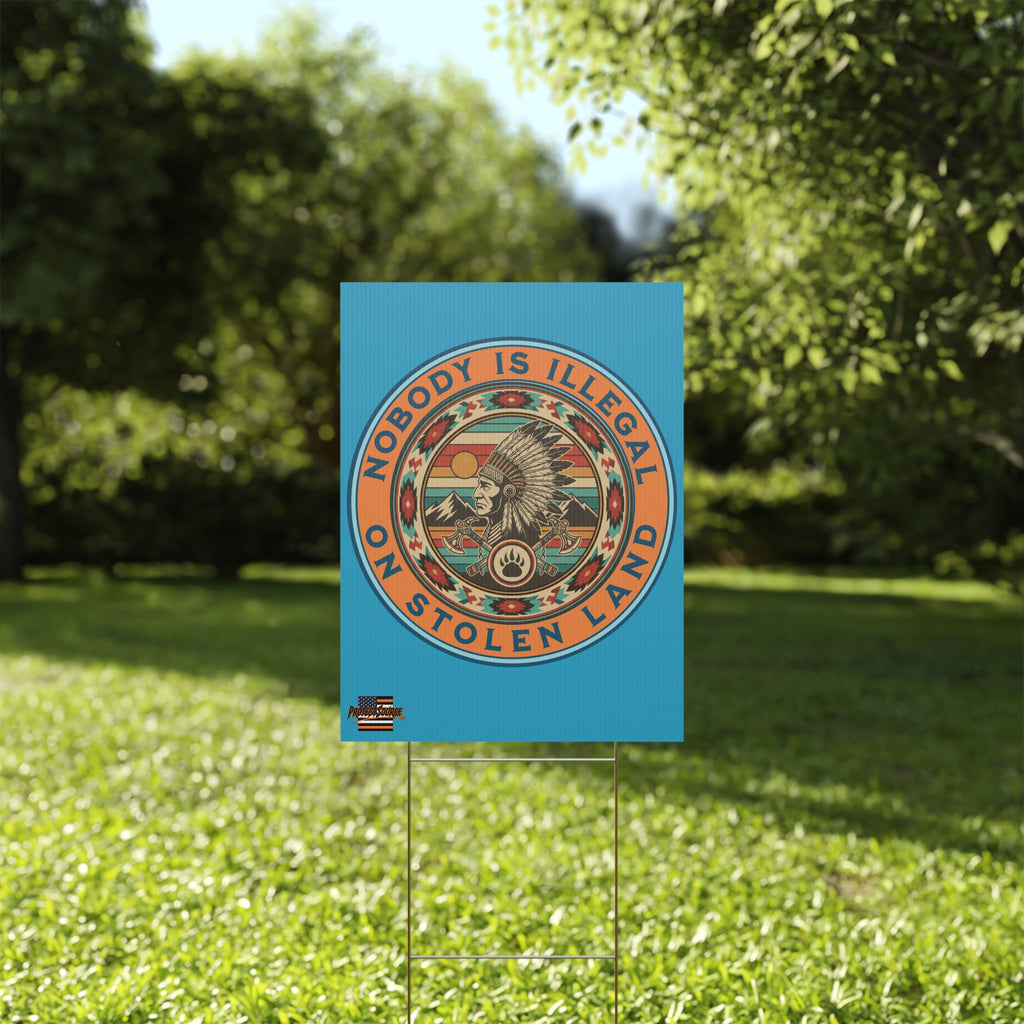 Nobody Is Illegal on Stolen Land 18"X24" Plastic Protest Yard Sign w/Wire Stand