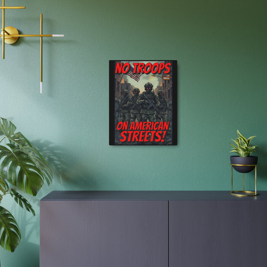 No Troops on American Streets 16"X20" Aluminum Metal Protest Sign
