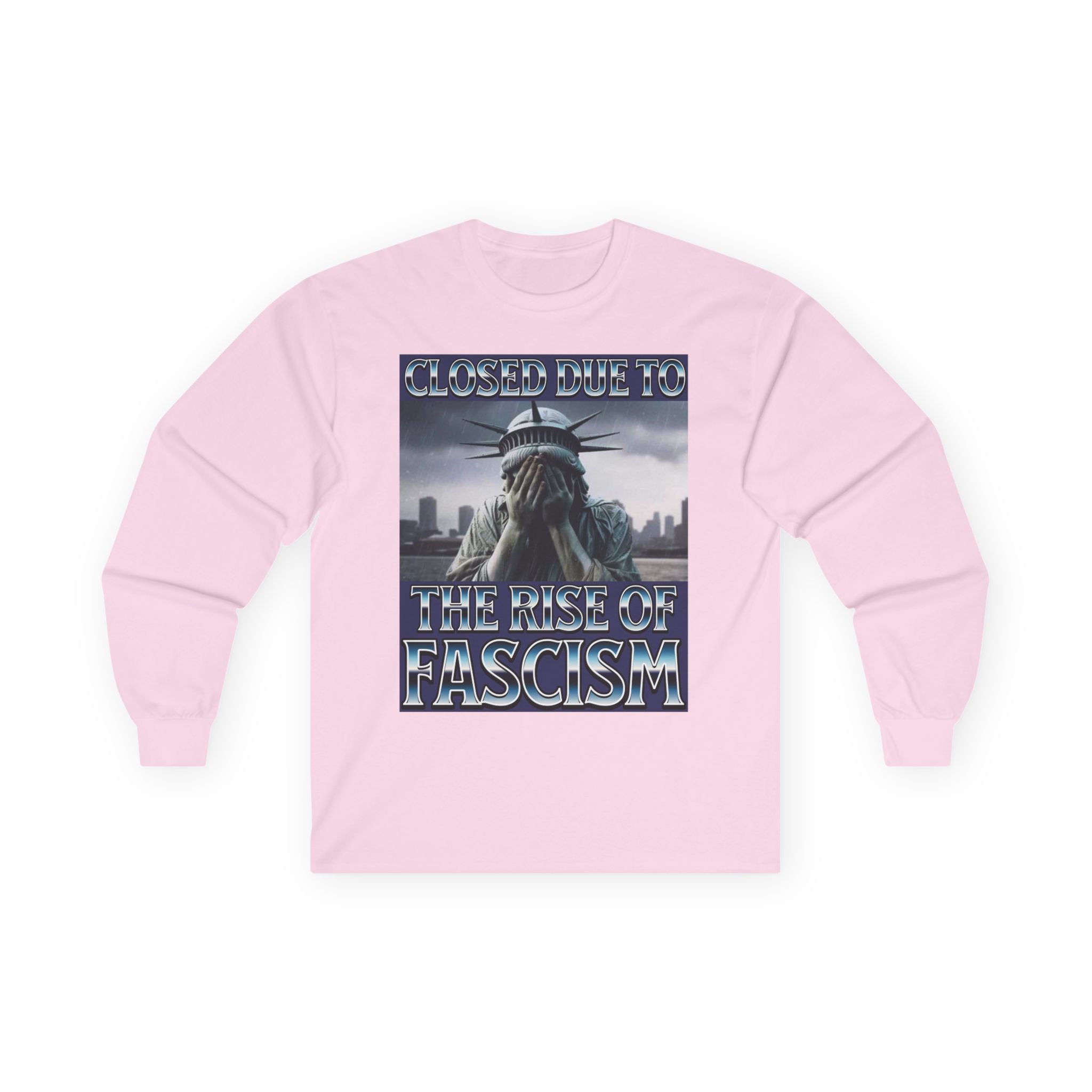 Closed Due to the Rise of Fascism Long Sleeve Cotton Gildan Tee
