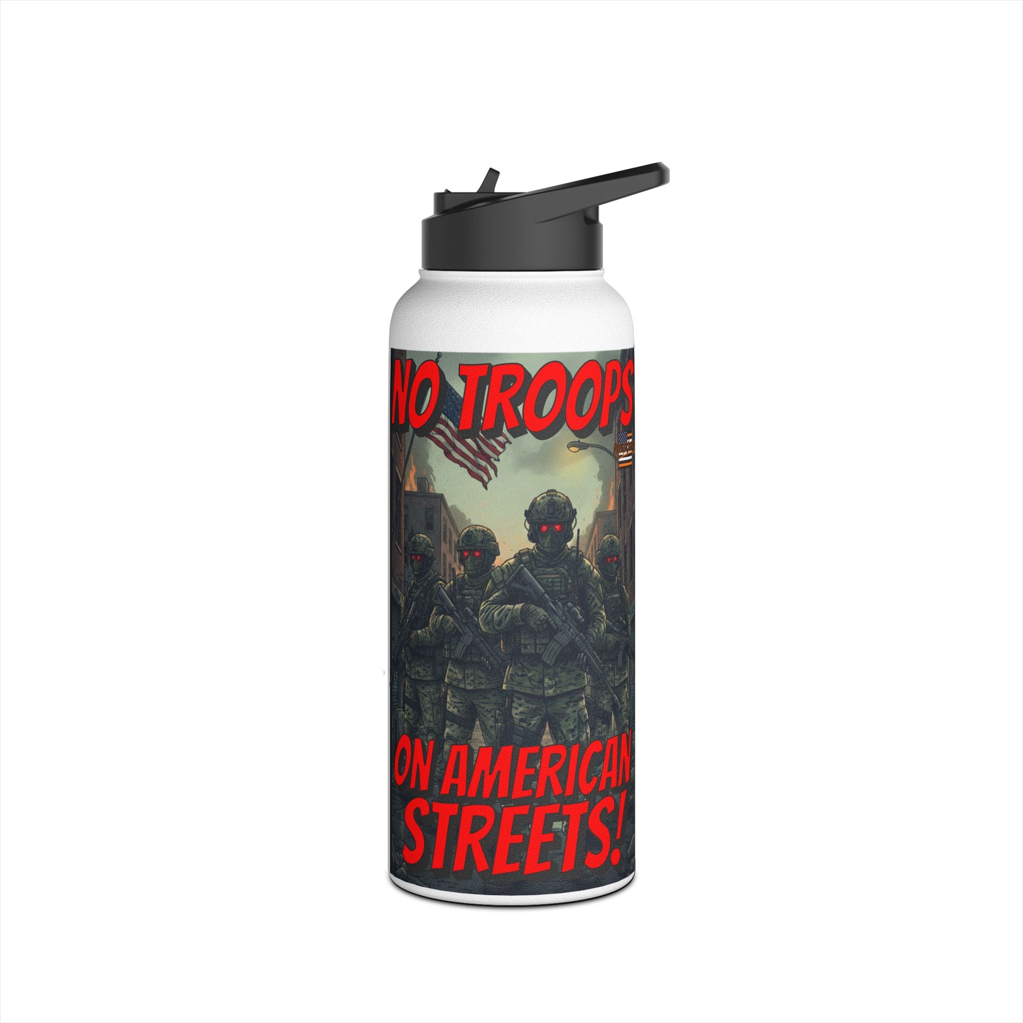 No Troops on American Streets Insulated  32 oz. Water Bottle, Perfect for Activists, Protests, Commuters, Gifts, and Daily Use