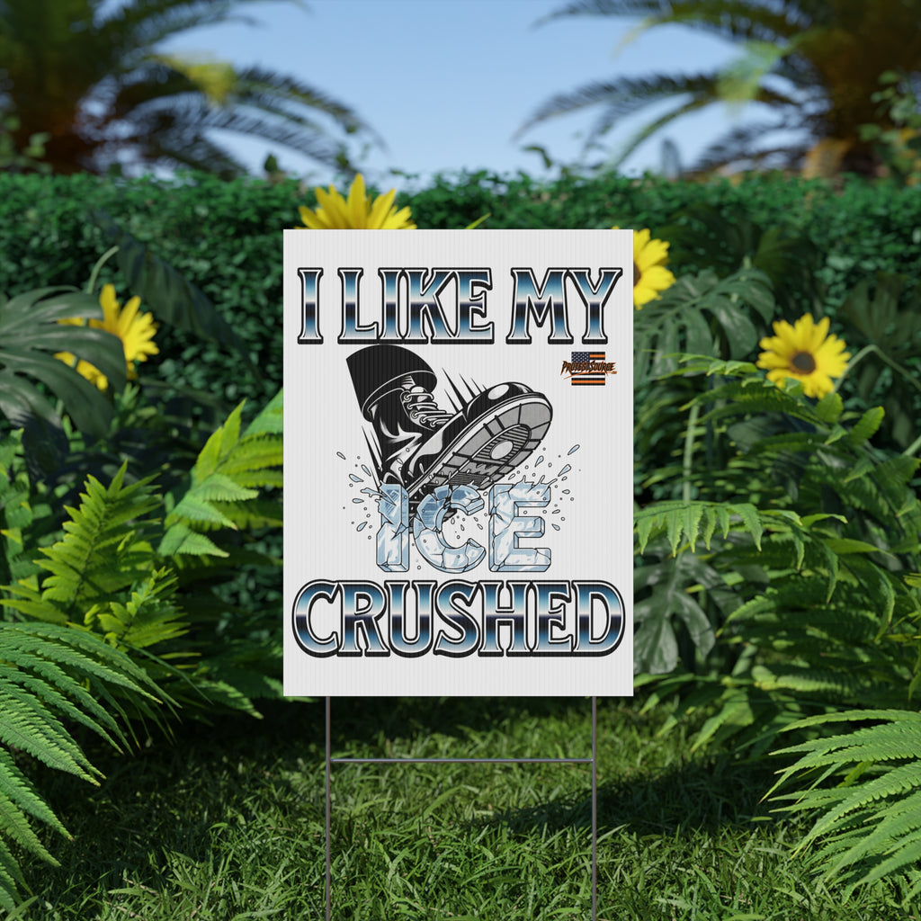 I Like My ICE Crushed 18"X24" Plastic Protest Yard Sign w/Wire Stand