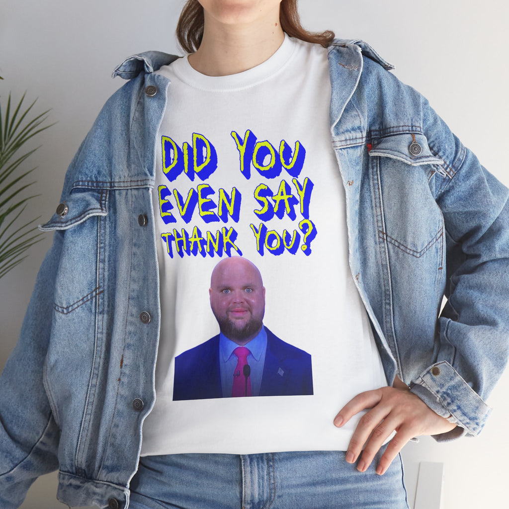 Did You Even Say Thank You Unisex Heavy Cotton Gildan Tee