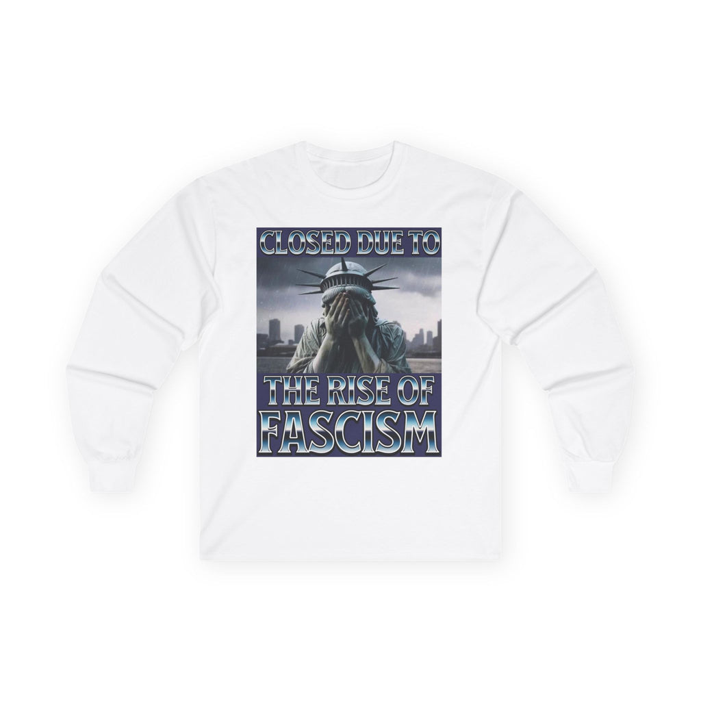 Closed Due to the Rise of Fascism Long Sleeve Cotton Gildan Tee