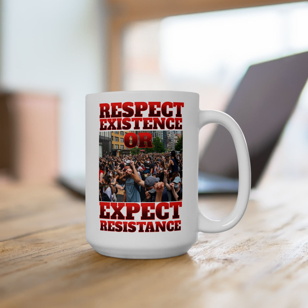 Respect Existence or Expect Resistance 15 oz. Ceramic Coffee Mug