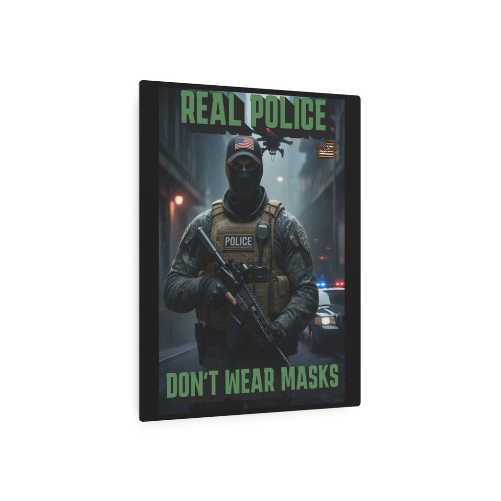 Real Police Don't Wear Masks 16"X20" Aluminum Metal Protest Sign