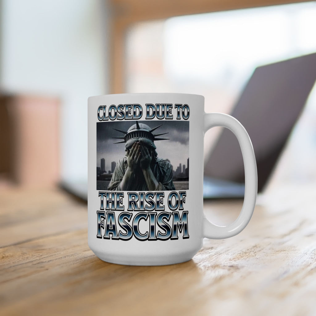 Closed Due to the Rise of Fascism 15 oz. Ceramic Coffee Mug