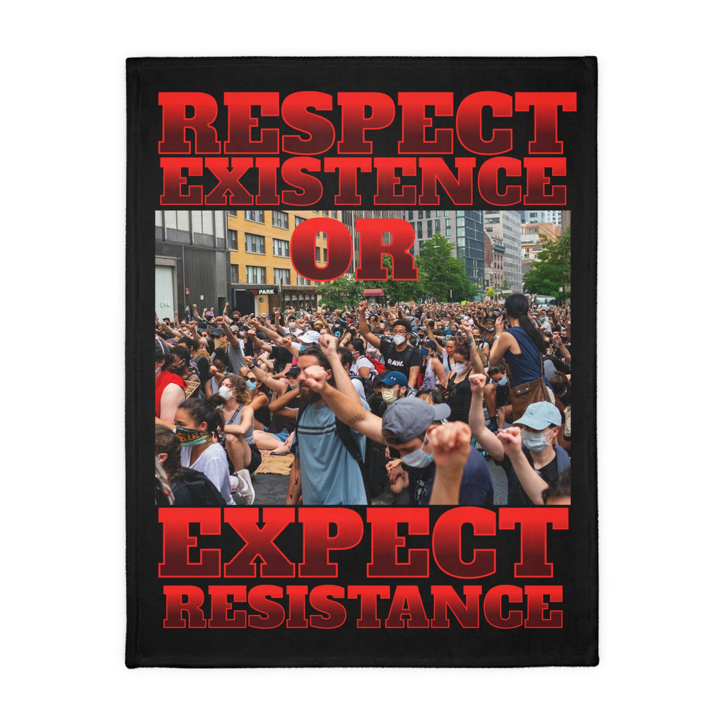 Respect Existence or Expect Resistance 60" X 80" Velveteen Microfiber Blanket