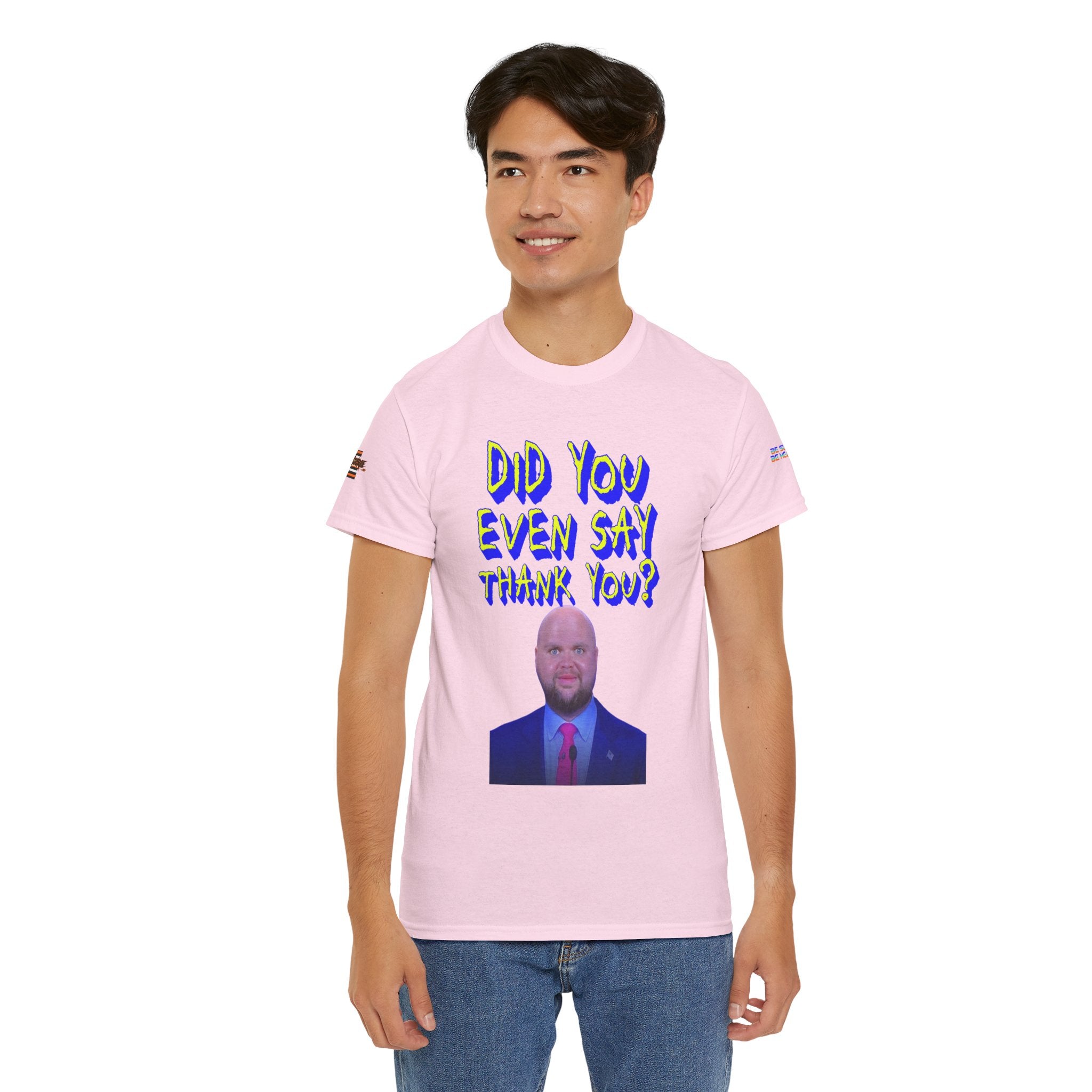 Did You Even Say Thank You Unisex Heavy Cotton Gildan Tee