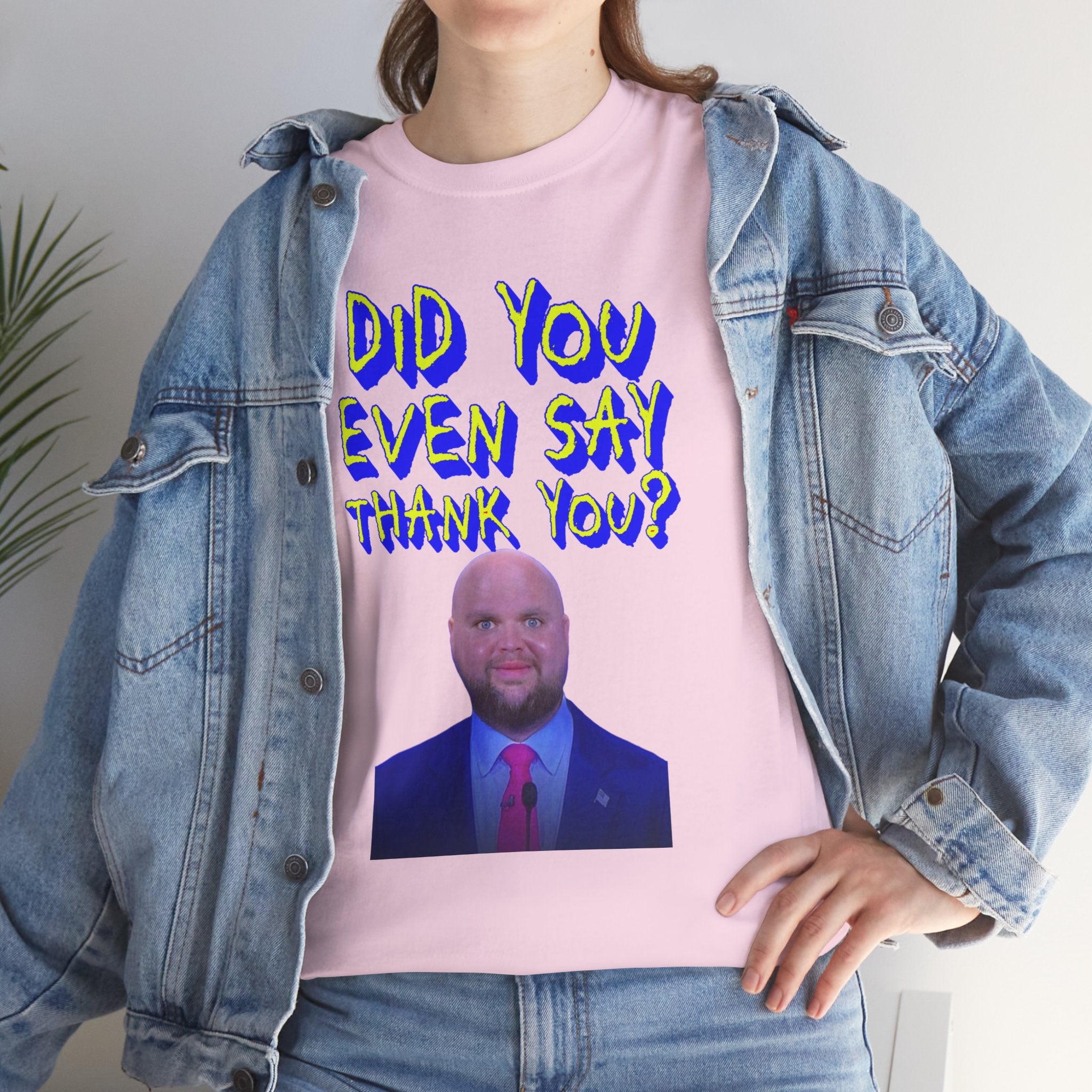 Did You Even Say Thank You Unisex Heavy Cotton Gildan Tee