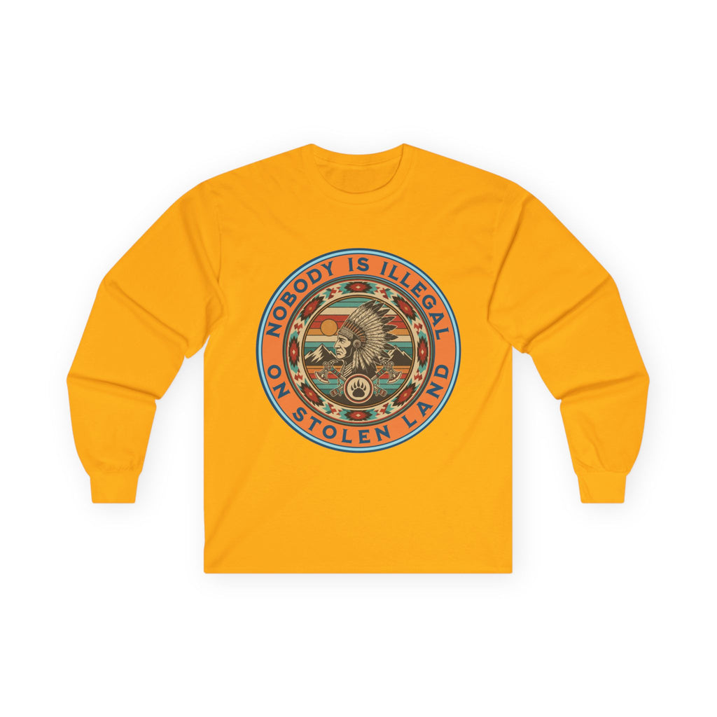Nobody Is Illegal On Stolen Land Long Sleeve Cotton Gildan Tee