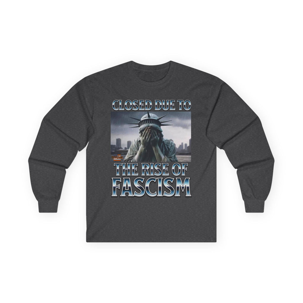 Closed Due to the Rise of Fascism Long Sleeve Cotton Gildan Tee