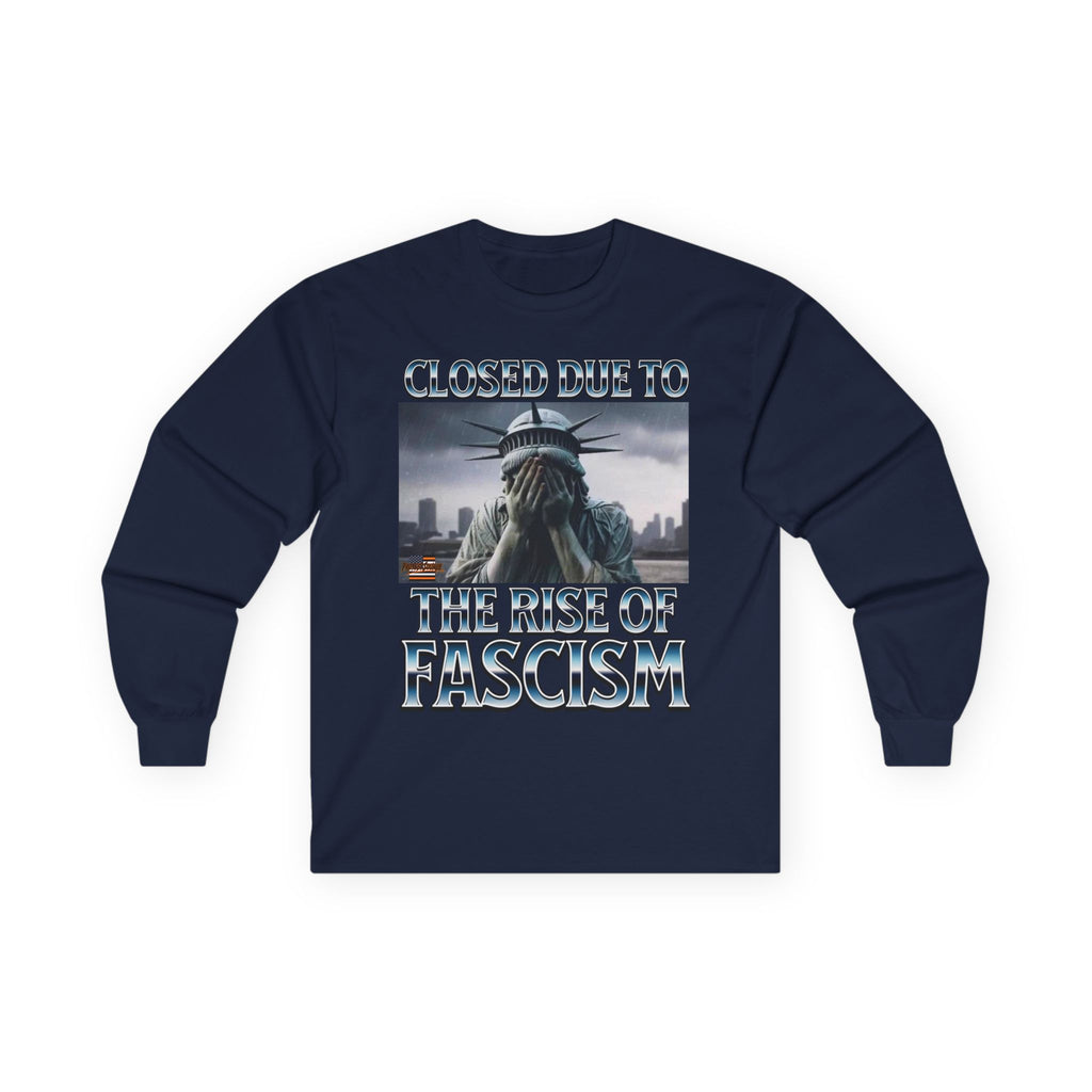 Closed Due to the Rise of Fascism Long Sleeve Cotton Gildan Tee