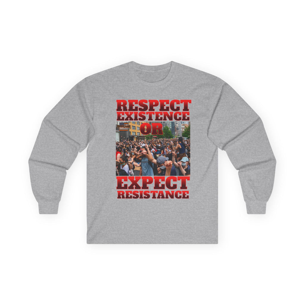 Respect Existence or Expect Resistance Long Sleeve Cotton Gildan Tee