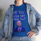 Did You Even Say Thank You Unisex Heavy Cotton Gildan Tee
