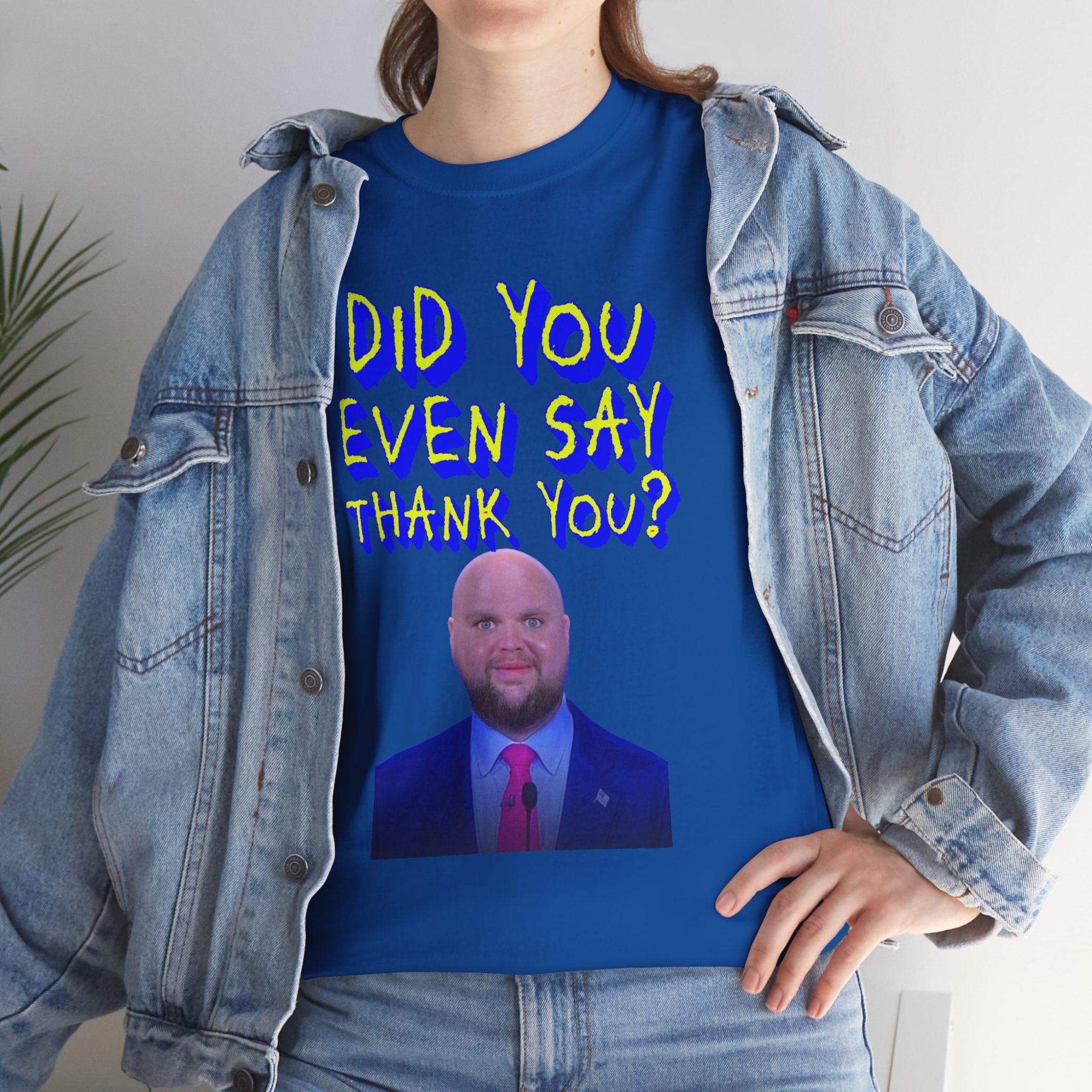 Did You Even Say Thank You Unisex Heavy Cotton Gildan Tee