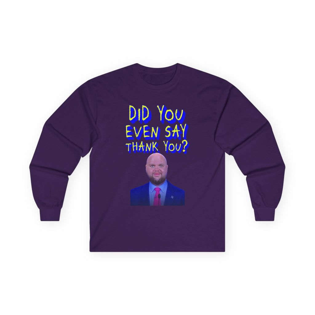 Did You Even Say Think You Long Sleeve Cotton Gildan Tee