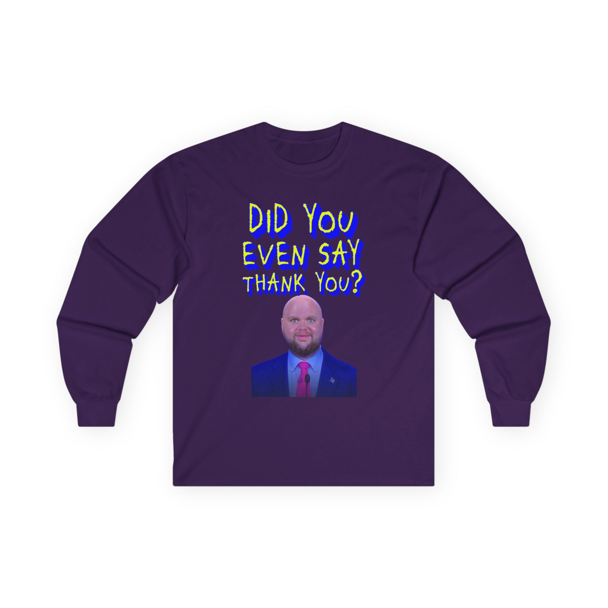 Did You Even Say Think You Long Sleeve Cotton Gildan Tee