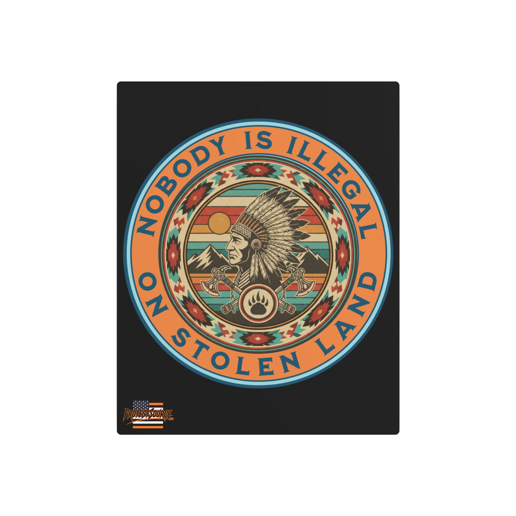 Nobody Is Illegal On Stolen Land 16"X20" Aluminum Metal Protest Sign