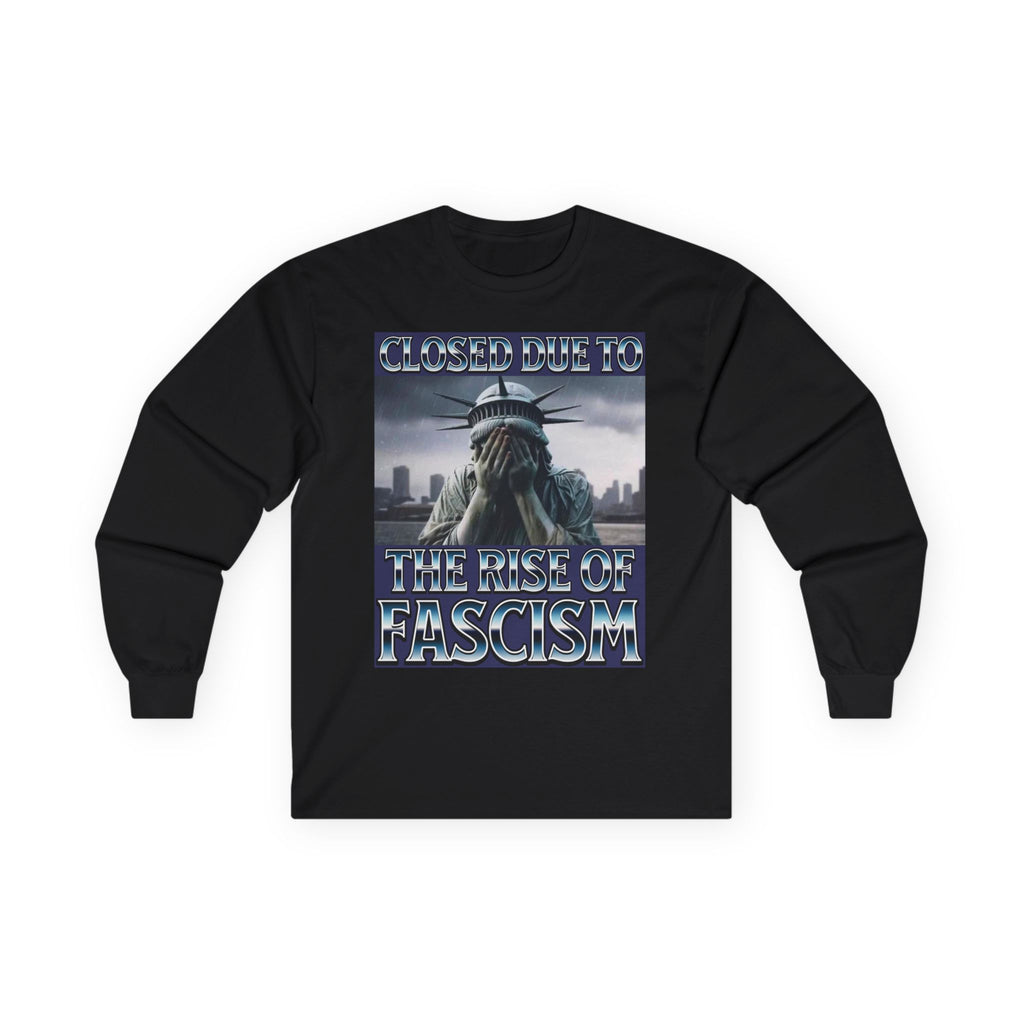 Closed Due to the Rise of Fascism Long Sleeve Cotton Gildan Tee