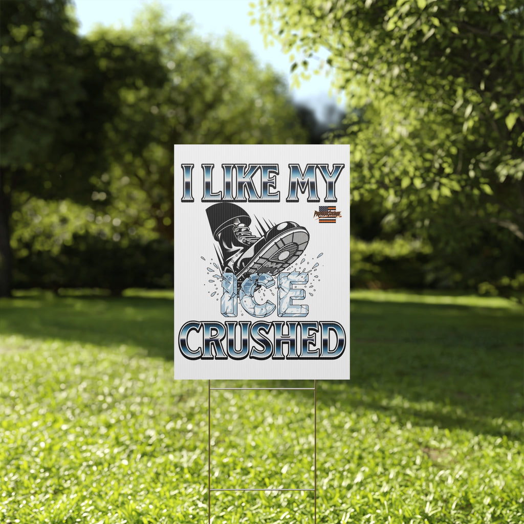 I Like My ICE Crushed 18"X24" Plastic Protest Yard Sign w/Wire Stand