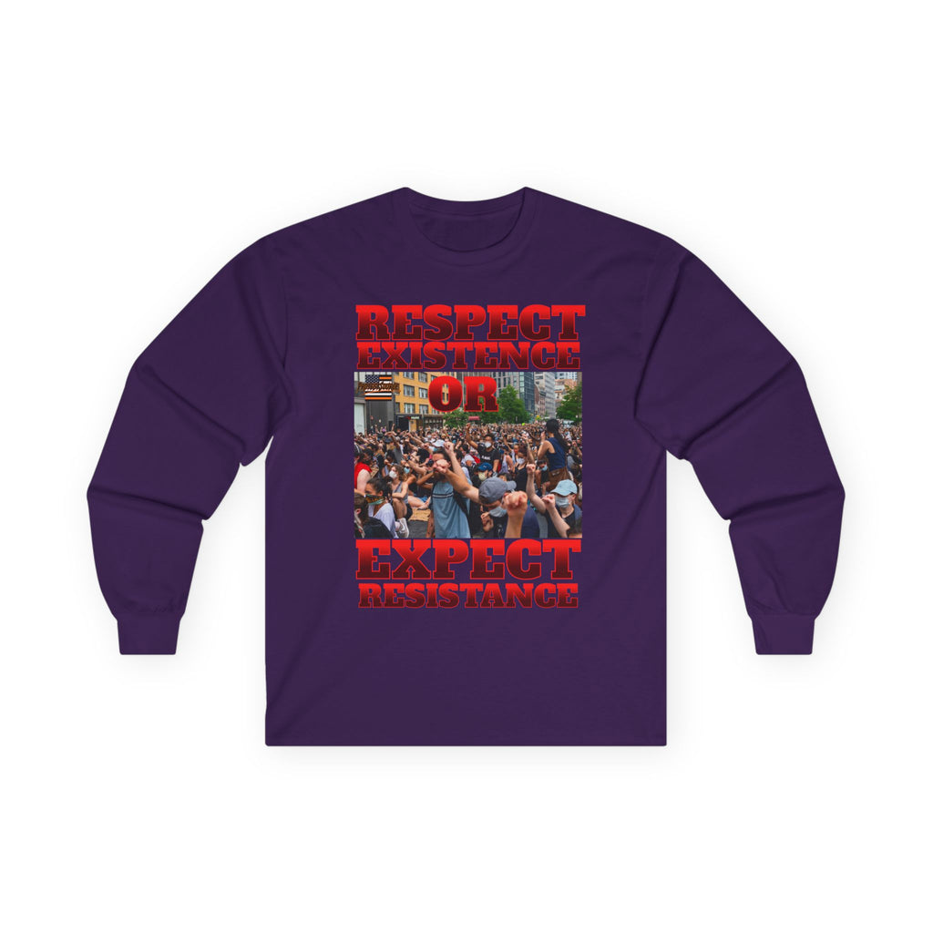 Respect Existence or Expect Resistance Long Sleeve Cotton Gildan Tee