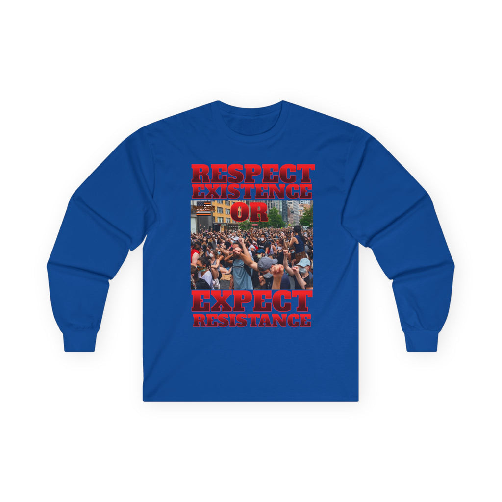 Respect Existence or Expect Resistance Long Sleeve Cotton Gildan Tee