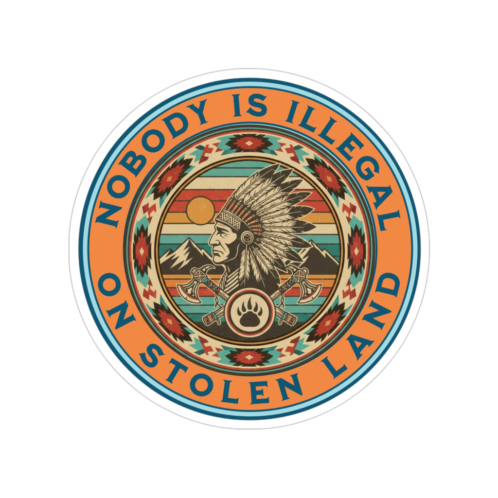 Nobody is Illegal on Stolen Land 4" Round Vinyl Sticker
