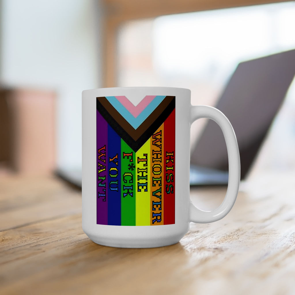 Kiss Whoever The F*ck You Want 15 oz. Ceramic Coffee Mug