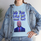 Did You Even Say Thank You Unisex Heavy Cotton Gildan Tee