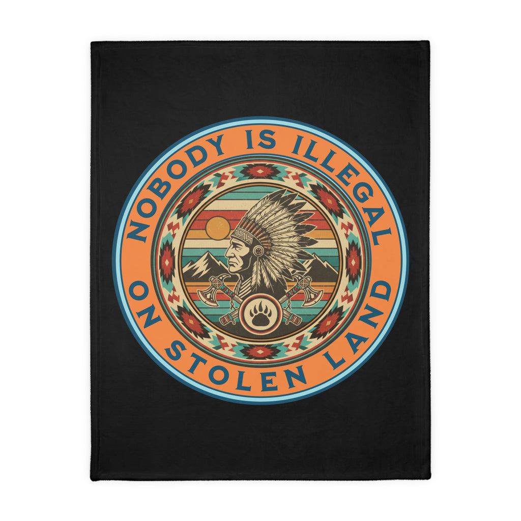 Nobody is Illegal on Stolen Land Protest-Themed 60" x 80" Velveteen Microfiber Blanket, Cozy, Soft Warmth for Activists, Great for Rallies, Home Decor, Gifting