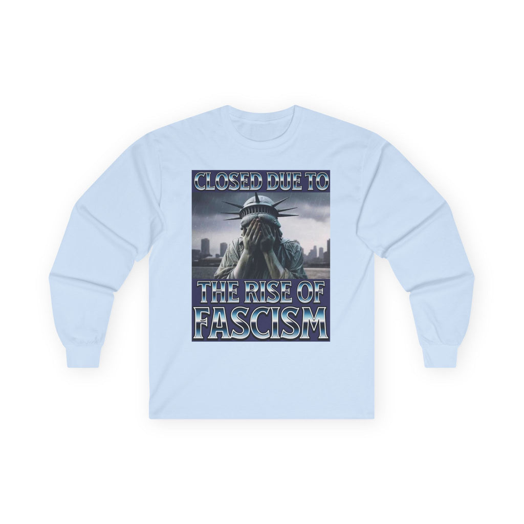 Closed Due to the Rise of Fascism Long Sleeve Cotton Gildan Tee