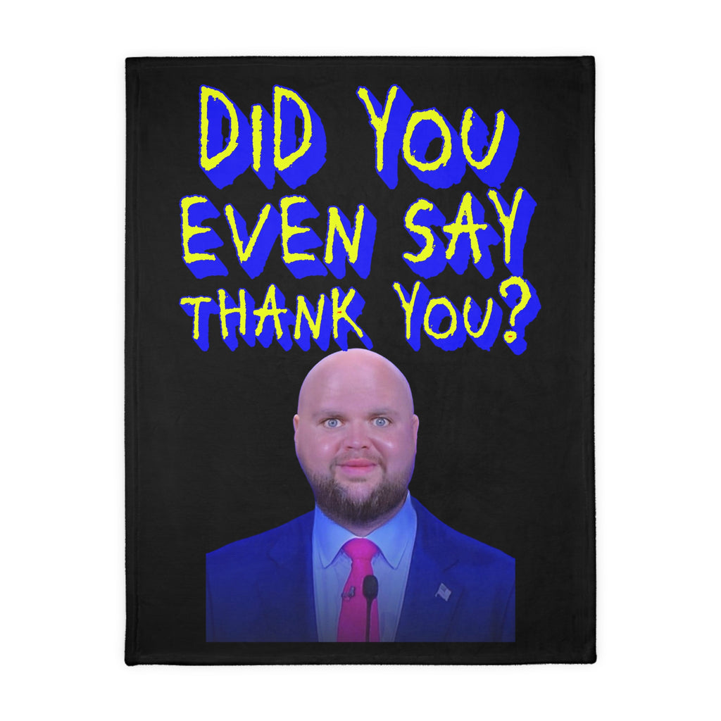 Did You Even Say Thank You 60"X 80" Velveteen Microfiber Blanket