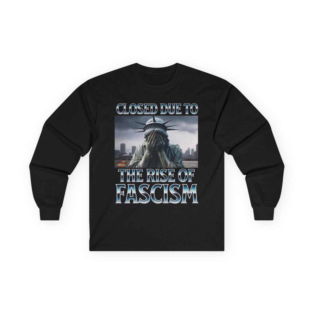 Closed Due to the Rise of Fascism Long Sleeve Cotton Gildan Tee